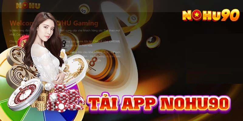 App Nohu90 - Ứng Dụng Cá Cược Hiện Đại Nhất Thị Trường 2024